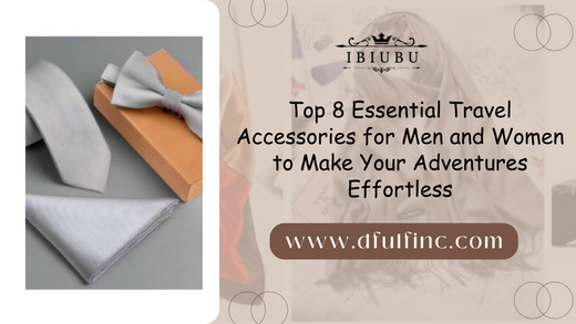 Top 8 Essential Travel Accessories for Men and Women to Make Your Adventures Effortless