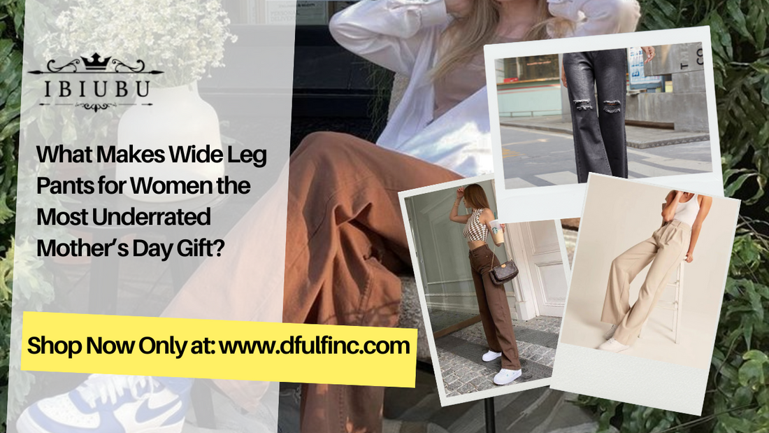 What Makes Wide Leg Pants for Women the Most Underrated Mother’s Day Gift?